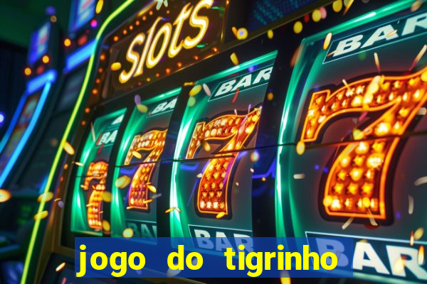 jogo do tigrinho ganha dinheiro mesmo